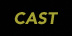 cast